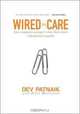 Wired to Care: How Companies Prosper When They Create Widespread Empathy, Dev Patnaik 