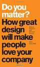 Do You Matter? How Great Design Will Make People Love Your Company, Robert Brunner, Stewart Emery, Russ Hall 