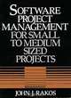 Software Project Management for Small to Medium Sized Projects, John J. Rakos 