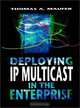 Deploying Ip Multicast in the Enterprise, Thomas A. Maufer 