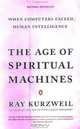 The Age of Spiritual Machines: When Computers Exceed Human Intelligence, Ray Kurzweil 