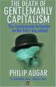 The Death of Gentlemanly Capitalism (Penguin Business), Philip Augar 