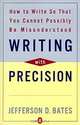 Writing With Precision: How to Write So That You Cannot Possibly Be Misunderstood, Jefferson D. Bates 