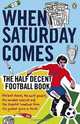 When Saturday Comes: The Half Decent Football Book, Tim Bradford 