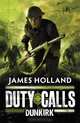 Duty Calls: Dunkirk, James Holland 