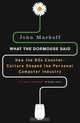 What the Dormouse Said: How the Sixties Counterculture Shaped the Personal Computer Industry, John Markoff 