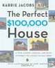 The Perfect $100,000 House: A Trip Across America and Back in Pursuit of a Place to Call Home, Karrie Jacobs 