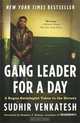 Gang Leader for a Day: A Rogue Sociologist Takes to the Streets, Sudhir Venkatesh 