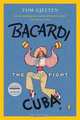 Bacardi and the Long Fight for Cuba: The Biography of a Cause, Tom Gjelten 