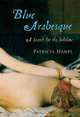 Blue Arabesque: A Search for the Sublime, Patricia Hampl 