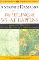 The Feeling of What Happens: Body and Emotion in the Making of Consciousness, Antonio Damasio 
