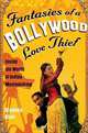 Fantasies of a Bollywood Love Thief: Inside the World of Indian Moviemaking, Stephen Alter 
