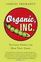 Organic, Inc.: Natural Foods and How They Grew, Samuel Fromartz 