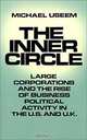 The Inner Circle: Large Corporations and the Rise of Business Political Activity in the U.S. and U.K., Michael Useem 