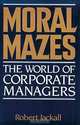 Moral Mazes: The World of Corporate Managers, Robert Jackall 