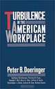 Turbulence in the American Workplace, Peter B. Doeringer 