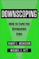 Downscoping: How to Tame the Diversified Firm, Robert E. Hoskisson, Michael A. Hitt 