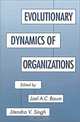 Evolutionary Dynamics of Organizations, Joel A.C. Baum, Jitendra V. Singh 
