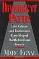 Divergent Paths: How Culture and Institutions Have Shaped North American Growth, Marc Egnal 