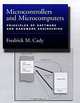 Microcontrollers and Microcomputers: Principles of Software and Hardware Engineering, Frederick M. Cady 