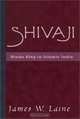 Shivaji: Hindu King in Islamic India, James W. Laine 