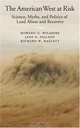 The American West at Risk: Science, Myths, and Politics of Land Abuse and Recovery, Howard G. Wilshire, Jane E. Nielson, Richard W. Hazlett 