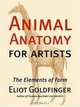 Animal Anatomy for Artists: The Elements of Form, Eliot Goldfinger 