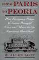 From Paris to Peoria: How European Piano Virtuosos Brought Classical Music to the American Heartland, R. Allen Lott 