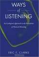 Ways Of Listening: An Ecological Approach To The Perception Of Musical Meaning, Eric F. Clarke 