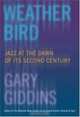 Weather Bird: Jazz at the Dawn of Its Second Century, Gary Giddins 