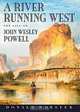 A River Running West: The Life of John Wesley Powell, Donald Worster 