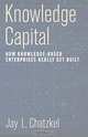 Knowledge Capital: How Knowledge-Based Enterprises Really Get Built, Jay L. Chatzkel, Jay R. Chatzkel 