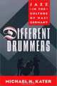 Different Drummers: Jazz in the Culture of Nazi Germany, Michael H. Kater 