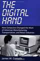 The Digital Hand: How Computers Changed the Work of American Manufacturing, Transportation, and Retail Industries, James W. Cortada 