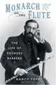 Monarch Of The Flute: The Life Of Georges Barrere, Nancy Toff 