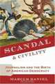 Scandal and Civility: Journalism and the Birth of American Democracy, Marcus Daniel 