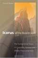 Icarus In The Boardroom: The Fundamental Flaws In Corporate America And Where They Came From (Law and Current Affairs Masters S.), David A. Skeel 