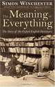 The Meaning of Everything: The Story of the Oxford English Dictionary, Simon Winchester 