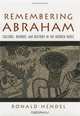 Remembering Abraham: Culture, Memory, and History in the Hebrew Bible, Ronald Hendel 