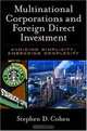 Multinational Corporations and Foreign Direct Investment: Avoiding Simplicity, Embracing Complexity, Stephen D. Cohen 