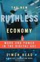 The New Ruthless Economy: Work and Power in the Digital Age, Simon Head 