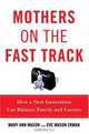 Mothers on the Fast Track: How a New Generation Can Balance Family and Careers, Mary Ann Mason, Eve Mason Ekman 