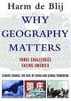 Why Geography Matters: Three Challenges Facing America: Climate Change, the Rise of China, and Global Terrorism, Harm de Blij 