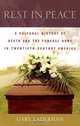 Rest in Peace: A Cultural History of Death and the Funeral Home in Twentieth-Century America, Gary Laderman 