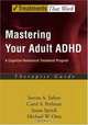 Mastering Your Adult ADHD: A Cognitive Behavioral Treatment Program / Therapist Guide (Treatments That Work), Susan Sprich 