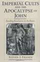 Imperial Cults and the Apocalypse of John: Reading Revelation in the Ruins, Steven J. Friesen 