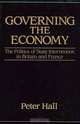 Governing the Economy: The Politics of State Intervention in Britain and France (Europe & the International Order), Peter A. Hall, Peter Hall 