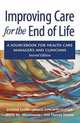 Improving Care for the End of Life: A Sourcebook for Health Care Managers and Clinicians, Joanne Lynn, Janice Lynch Schuster, Anne Wilkinson, Lin Noyes Simon 