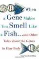 When a Gene Makes You Smell Like a Fish: ...and Other Amazing Tales about the Genes in Your Body, Lisa Seachrist Chiu 