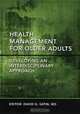 Health Management for Older Adults Developing an Interdisciplinary Approach, MD, David G Satin 